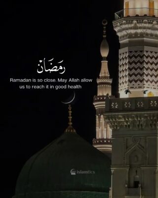 Ramadan is so close. May Allah allow us to reach it in good health