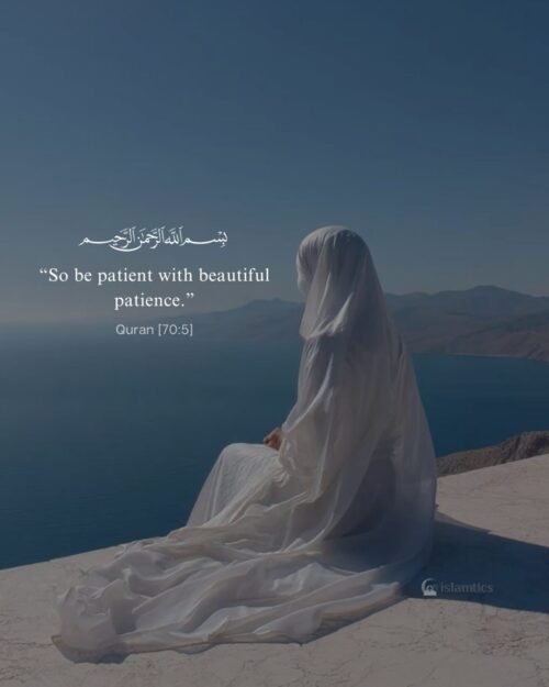 “So be patient with beautiful patience.”