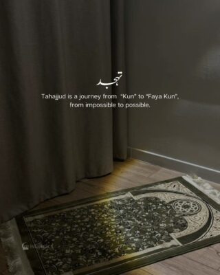 Tahajjud is a journey from “Kun” to “Faya Kun”, from impossible to possible.
