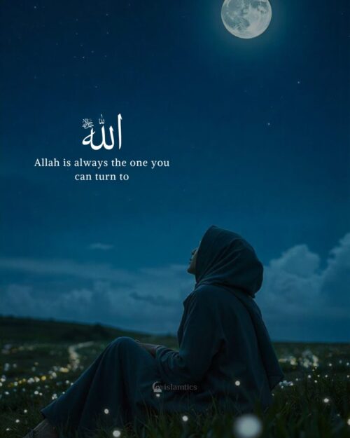 Allah is always the one you can turn to
