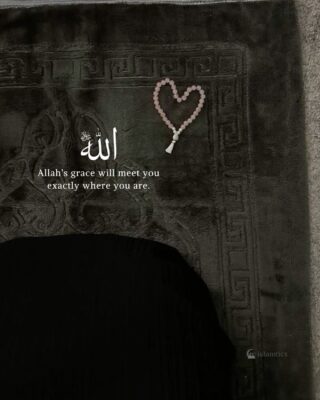 Allah’s grace will meet you exactly where you are.