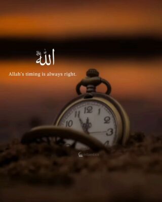 Allah’s timing is always right.