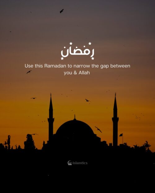 Use this Ramadan to narrow the gap between you & Allah
