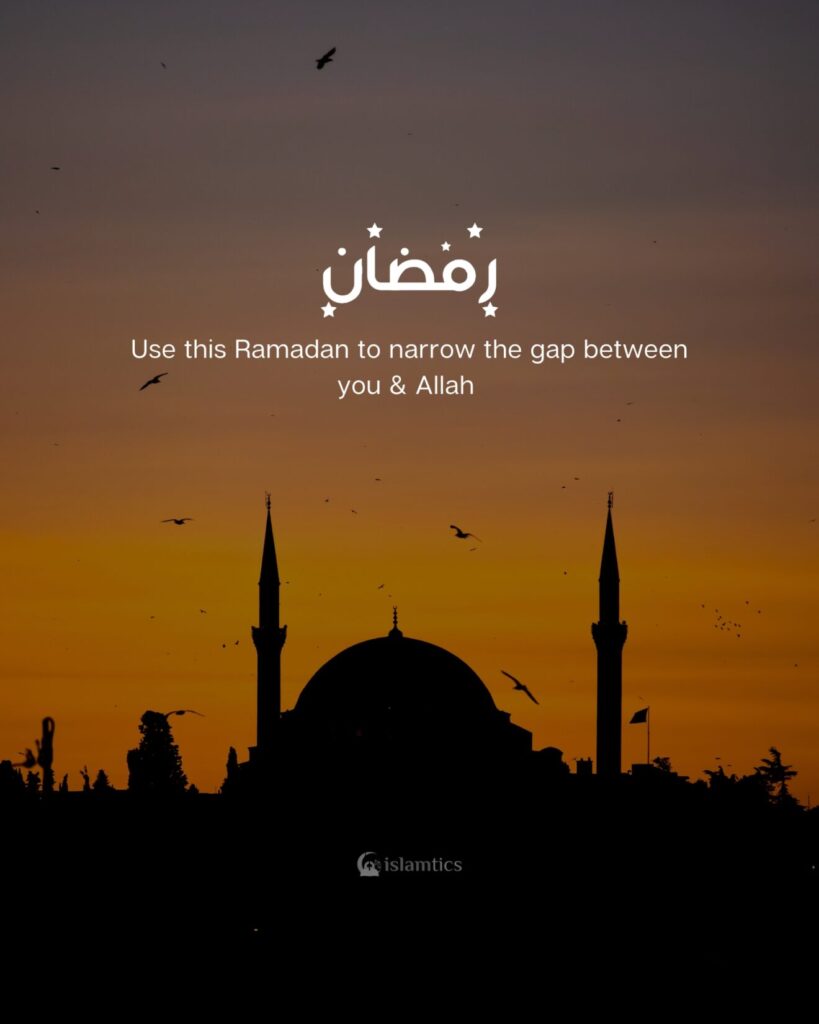 Use this Ramadan to narrow the gap between you & Allah