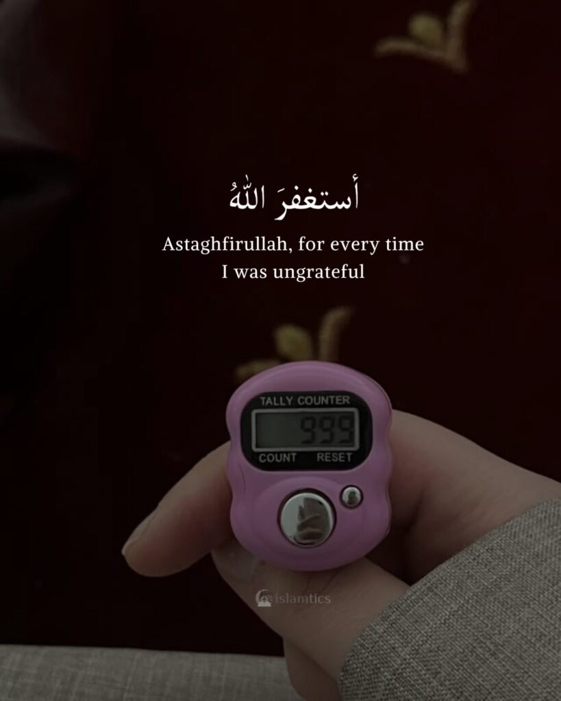 Astaghfirullah, for every time I was ungrateful