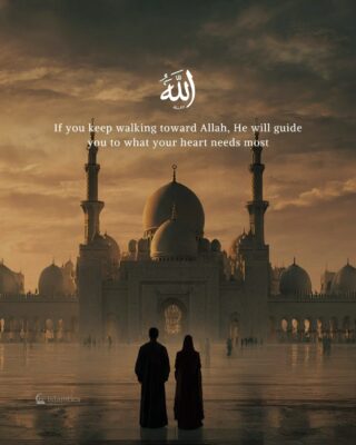 If you keep walking toward Allah, He will guide you to what your heart needs most