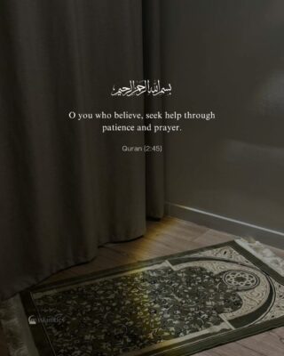 O you who believe, seek help through patience and prayer.