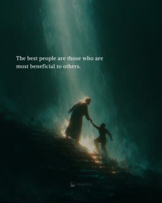 The best people are those who are most beneficial to others.