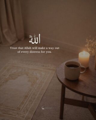Trust that Allah will make a way out of every distress for you.