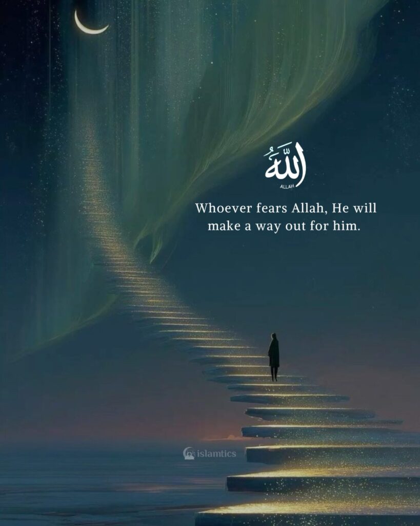 Whoever fears Allah, He will make a way out for him.