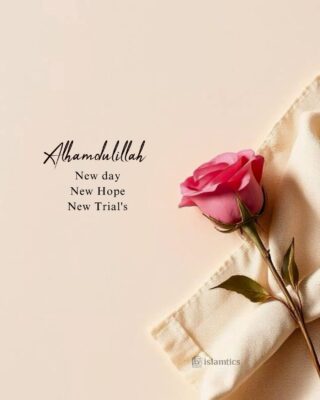 Alhamdulillah FOR New day New Hope New Trials