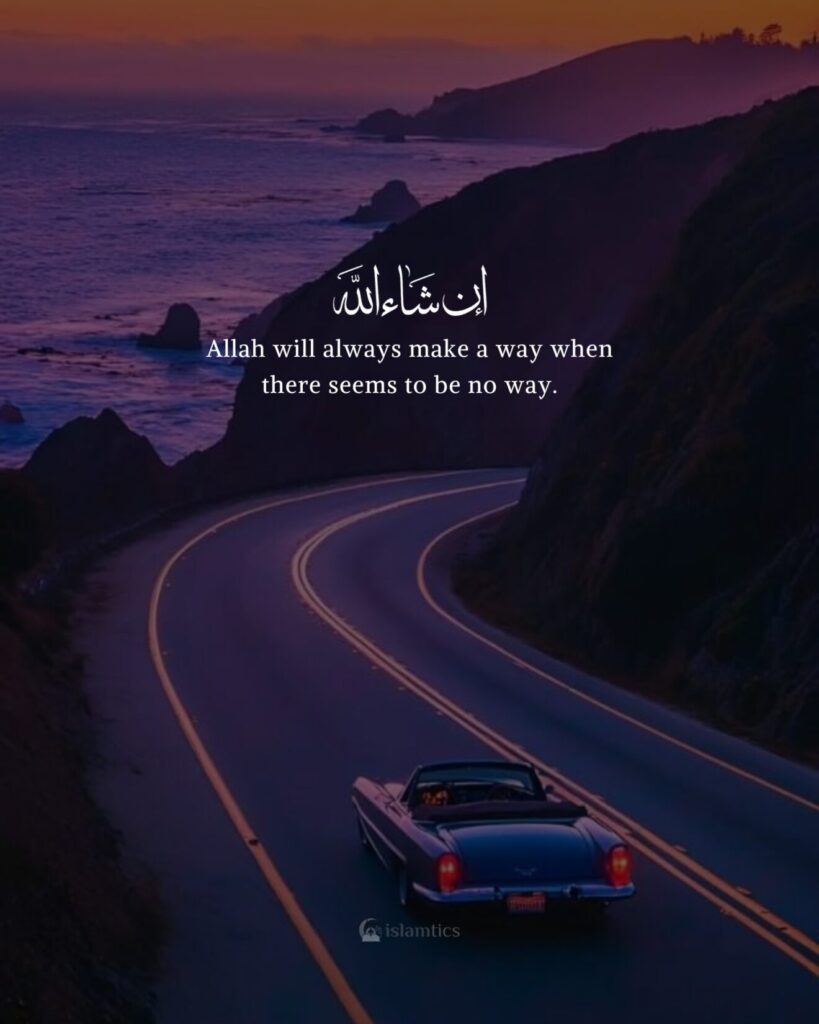 Allah will always make a way when there seems to be no way.