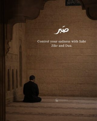 Control your sadness with Sabr Zikr and Dua.