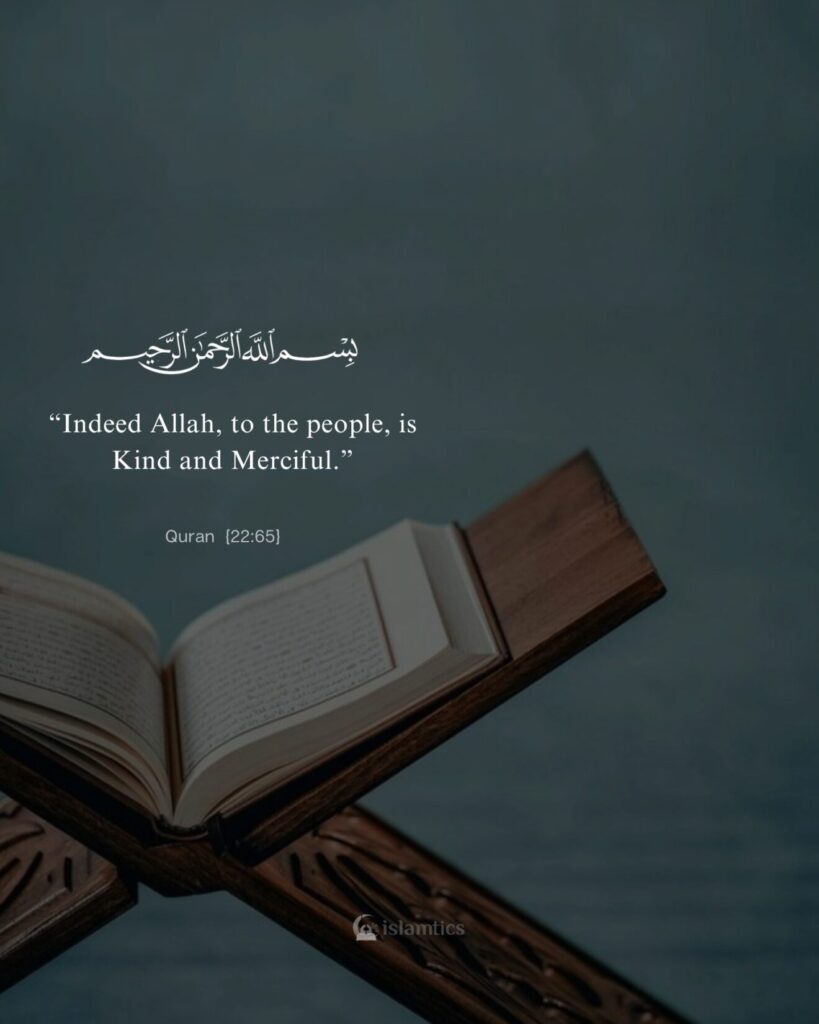 .“Indeed Allah, to the people, is Kind and Merciful.”