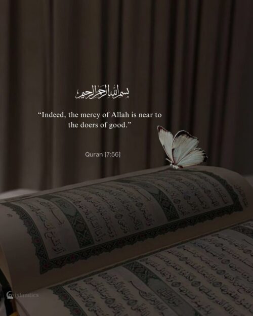 “Indeed, the mercy of Allah is near to the doers of good.”