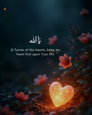 O Turner of the hearts, keep my heart firm upon Your Dīn