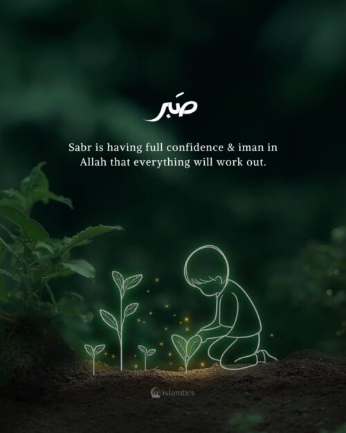 Sabr is having full confidence & iman in Allah that everything will work out.