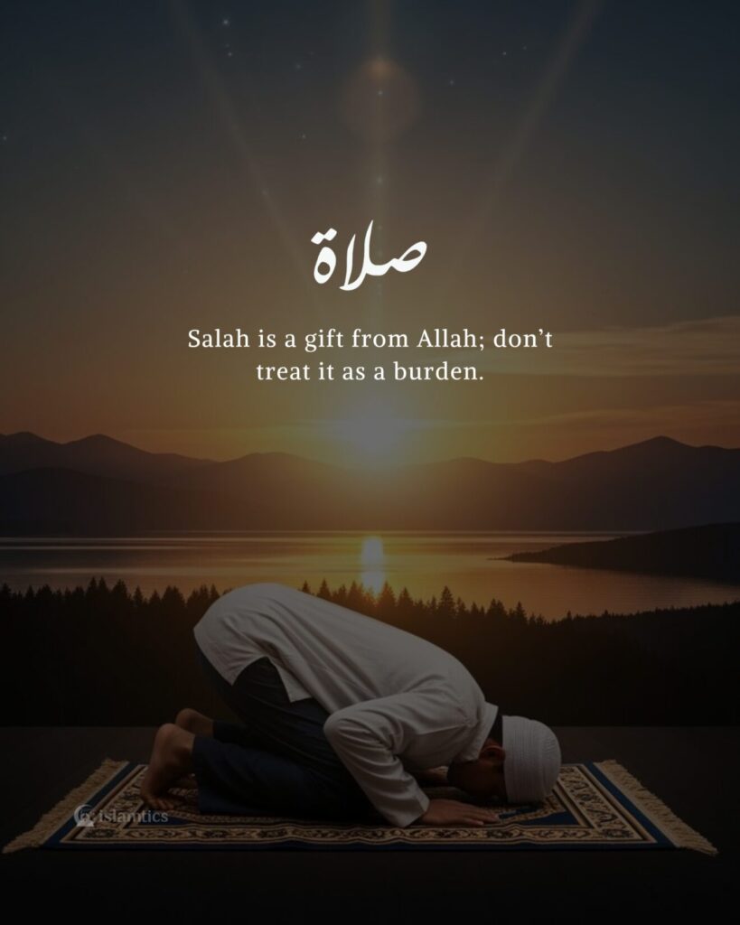Salah is a gift from Allah, don’t treat it as a burden.
