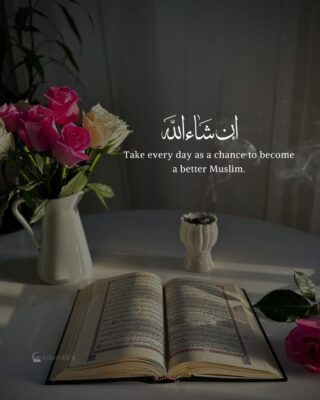 Take every day as a chance to become a better Muslim.