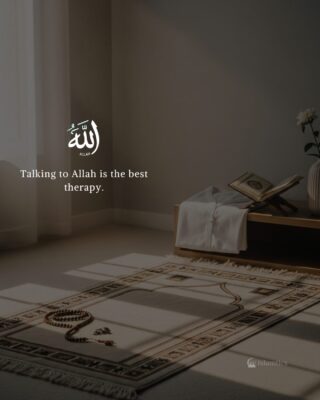 Talking to Allah is the best therapy.