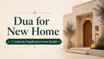 Dua for New Home: 5 Authentic Supplications from Hadith