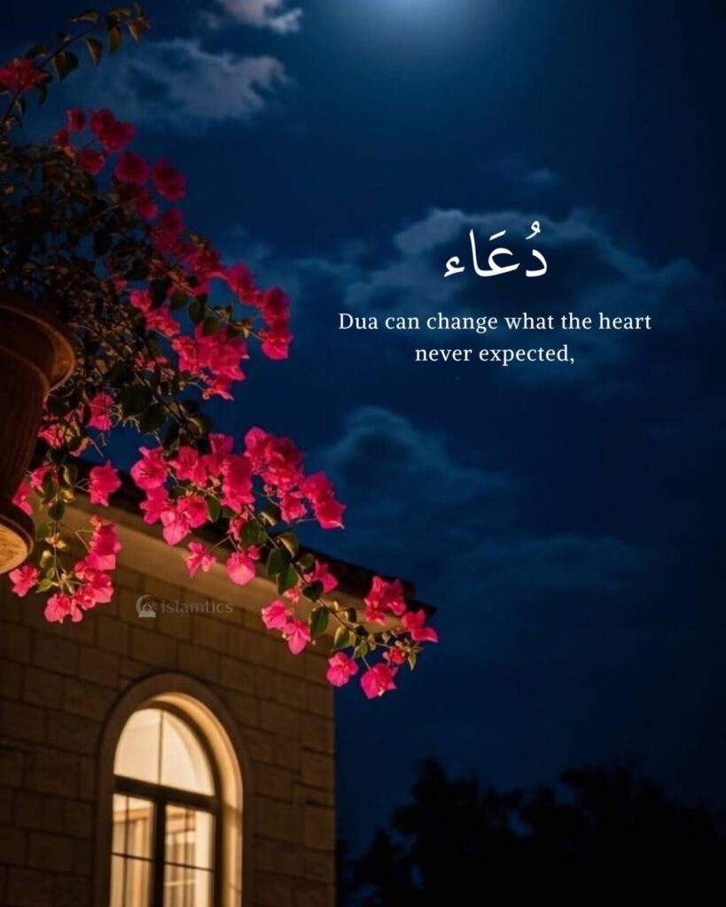 Dua can change what the heart never expected,