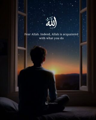 Fear Allah. Indeed, Allah is acquainted with what you do