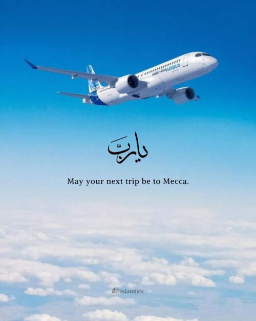 May your next trip be to Mecca.