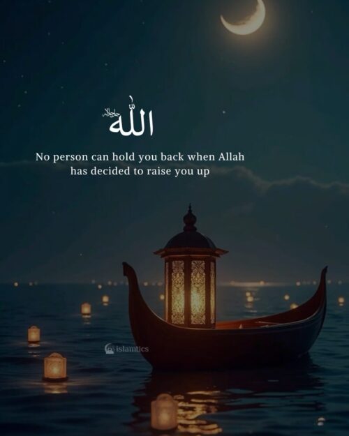 No person can hold you back when Allah has decided to raise you up