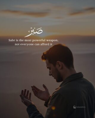Sabr is the most powerful weapon; not everyone can afford it