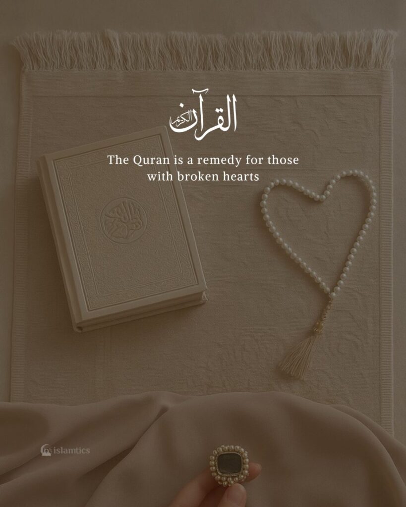 The Quran is a remedy for those with broken hearts