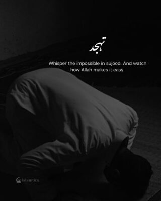 Whisper the impossible in sujood. And watch how Allah makes it easy.