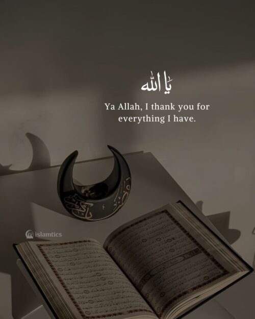 Ya Allah, I thank you for everything I have.