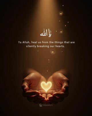 Ya Allah, heal us from the things that are silently breaking our hearts.