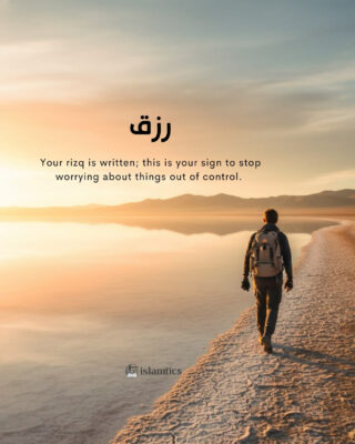 Your rizq is written; this is your sign to stop worrying about things out of control.