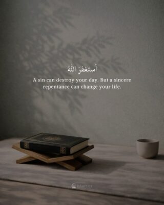 A sin can destroy your day. But a sincere repentance can change your life.
