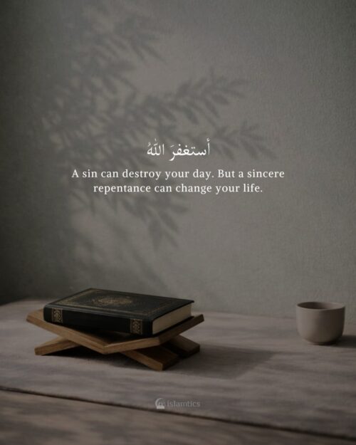 A sin can destroy your day. But a sincere repentance can change your life.