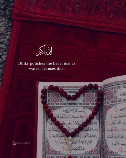 Dhikr polishes the heart just as water cleanses dust