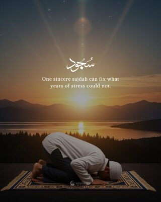 One sincere sajdah can fix what years of stress could not.