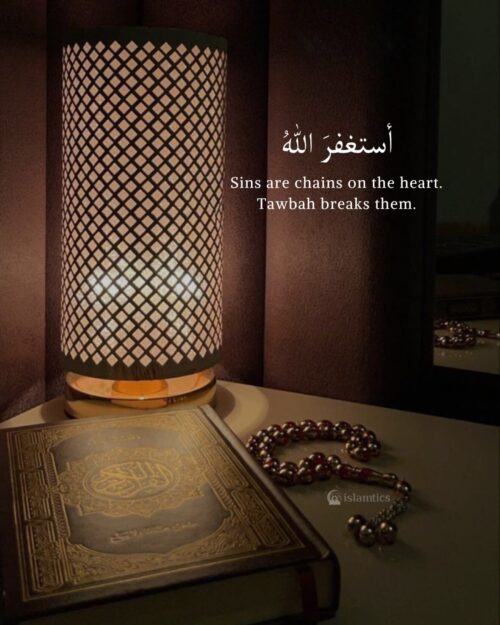 Sins are chains on the heart. Tawbah breaks them.