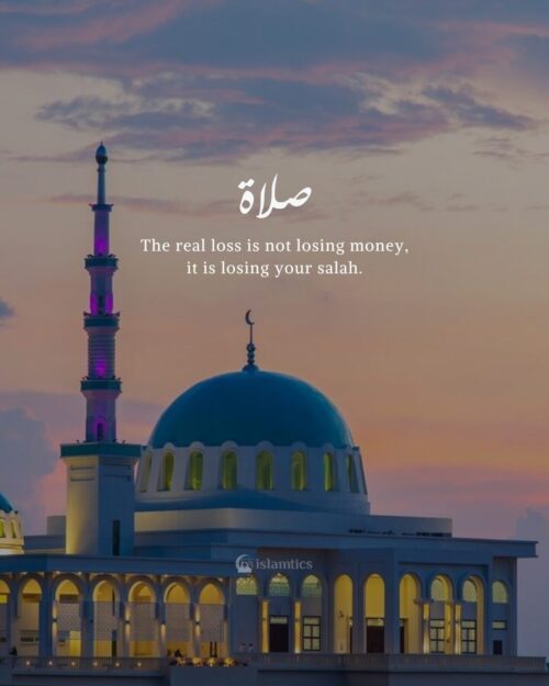 The real loss is not losing money, it is losing your salah.