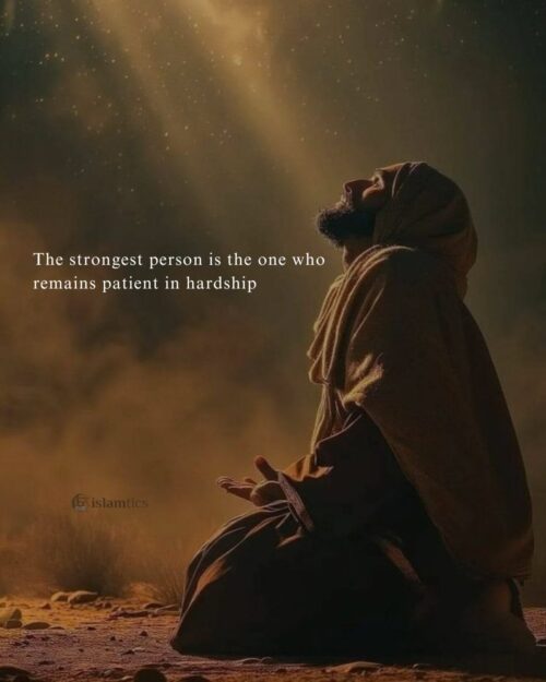 The strongest person is the one who remains patient in hardship