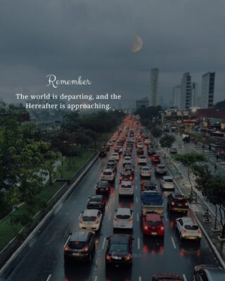 The world is departing, and the Hereafter is approaching.