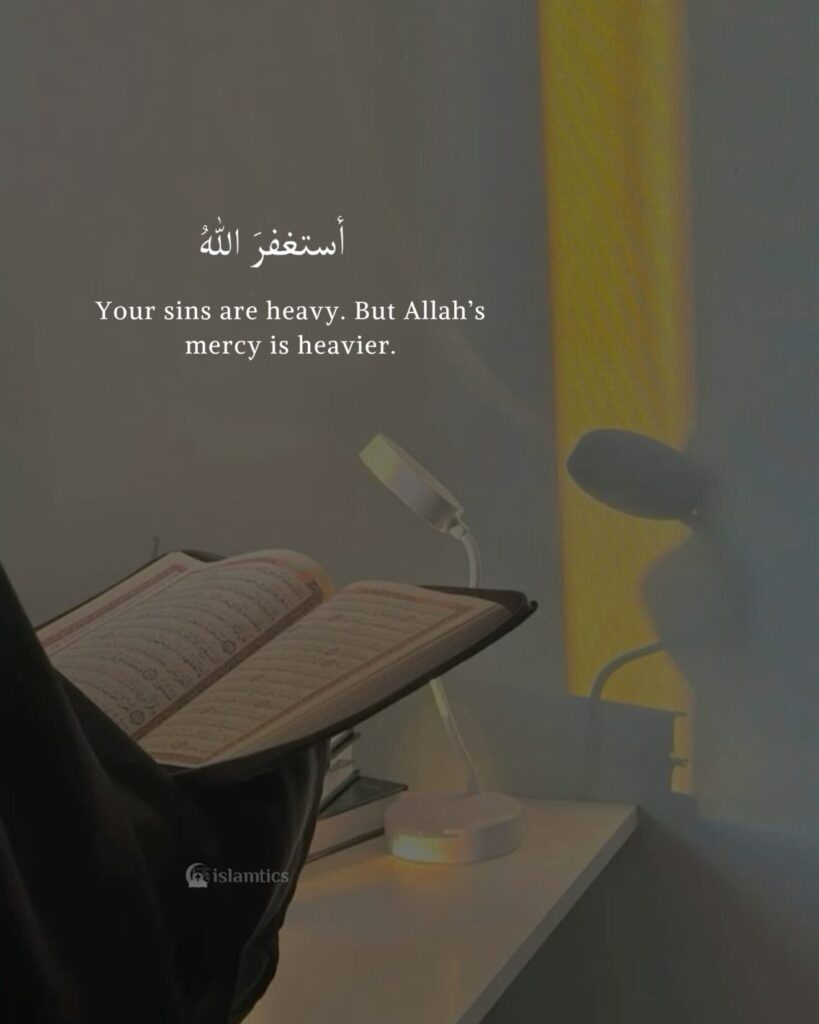 Your sins are heavy. But Allah’s mercy is heavier.