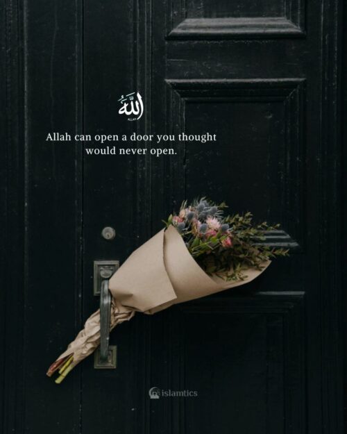 Allah can change a situation in a single moment. He can open a door you thought would never open.