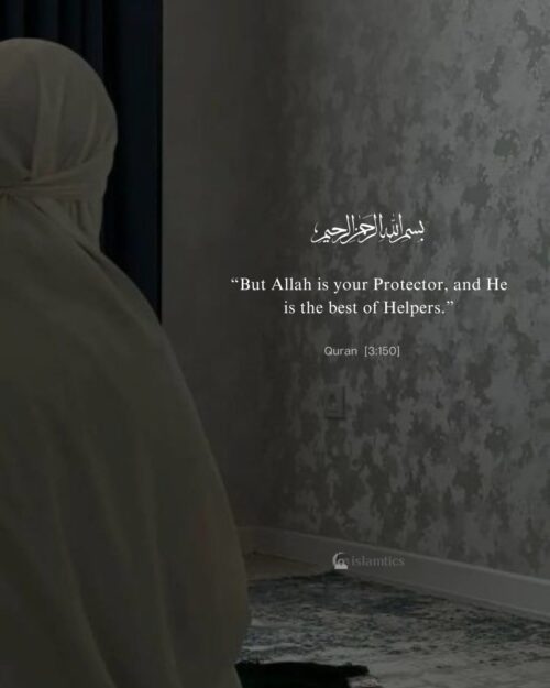 “But Allah is your Protector, and He is the best of Helpers.”