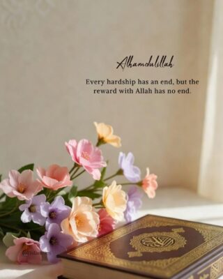 Every hardship has an end, but the reward with Allah has no end.