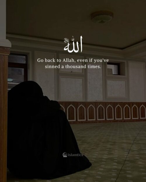 Go back to Allah, even if you've sinned a thousand times.