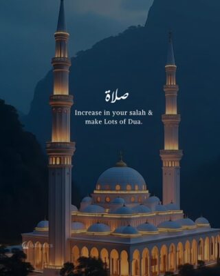 Increase in your salah & make Lots of Dua.