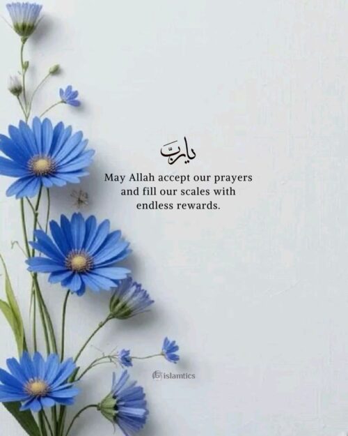 May Allah accept our prayers and fill our scales with endless rewards.